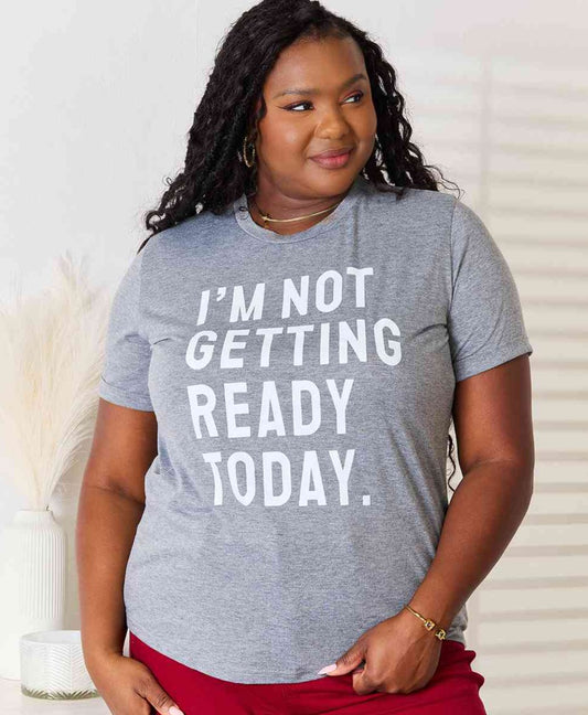 I'm Not Getting Ready Today Graphic Tee
