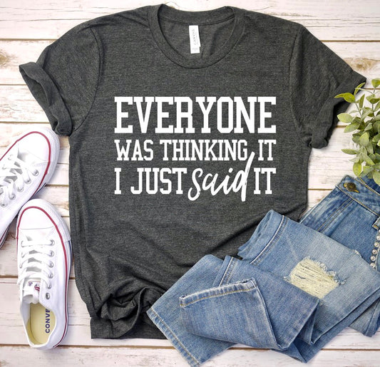 Everyone Was Thinking It Adult Unisex Shirt - Bella Lia Boutique