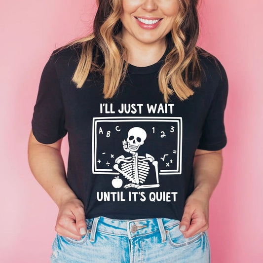 I'll Just Wait Until It's Quiet Teacher Graphic Tee - Bella Lia Boutique