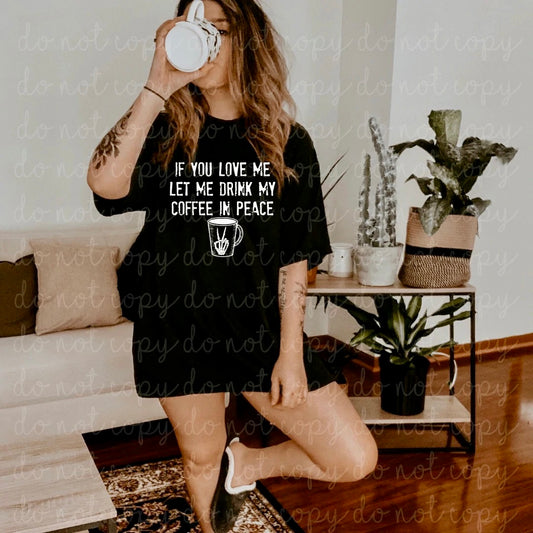 If You Love Me Let Me Drink My Coffee Tee or Sweatshirt - Bella Lia Boutique