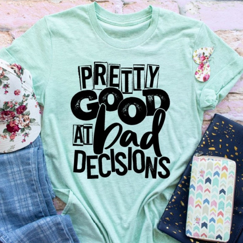 Pretty Good at Bad Decisions Adult Unisex Shirt - Bella Lia Boutique