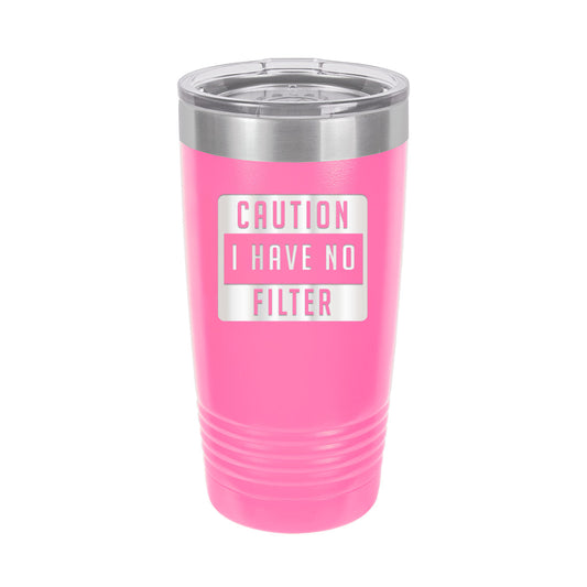 Caution I Have No Filter Pink 20oz. Insulated Tumbler - Bella Lia Boutique