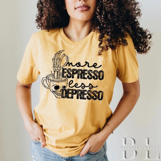 More Espresso Less Depresso Graphic Tee or Sweatshirt - Bella Lia Boutique