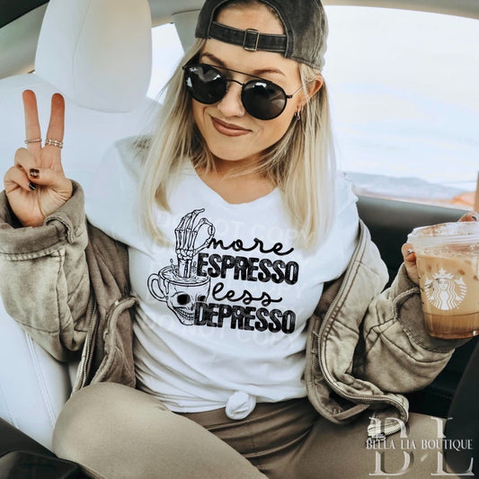 More Espresso Less Depresso Graphic Tee or Sweatshirt - Bella Lia Boutique
