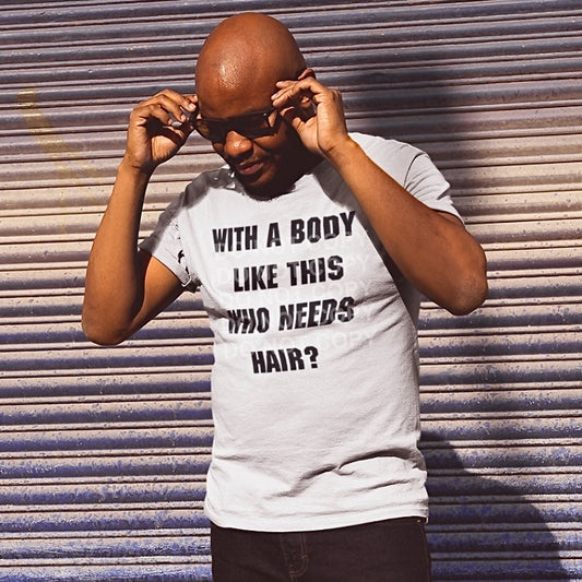 With a Body Like This Who Needs Hair Men's Graphic Tee - Bella Lia Boutique