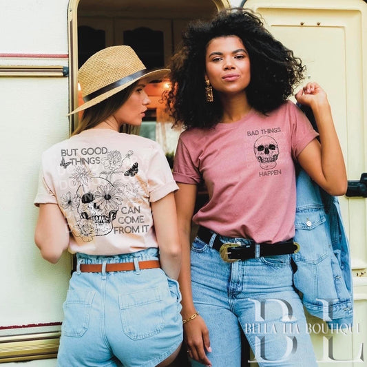 Bad Things Happen But Good Things Come Graphic Tee or Sweatshirt - Bella Lia Boutique