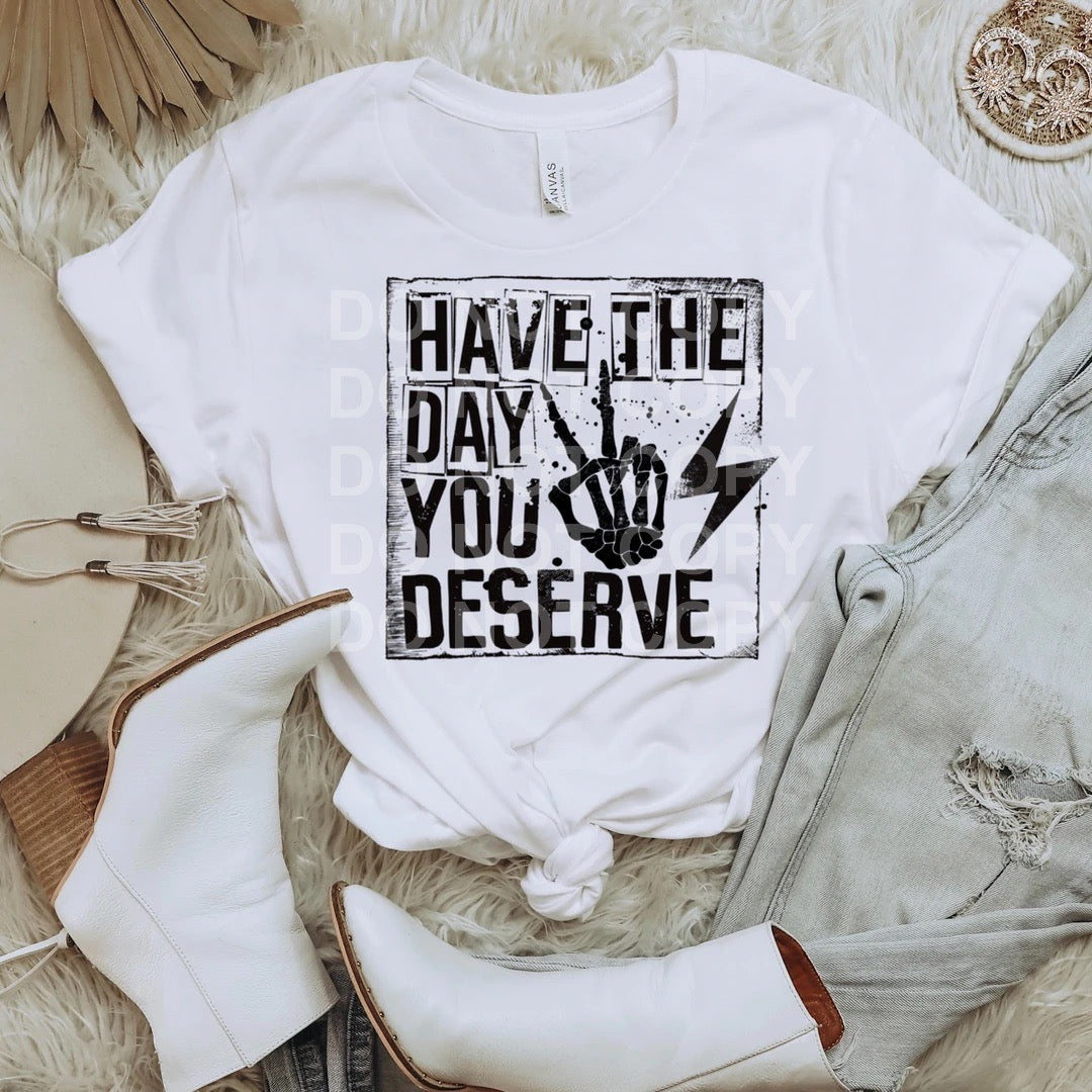 Have the Day You Deserve Tee or Sweatshirt - Bella Lia Boutique