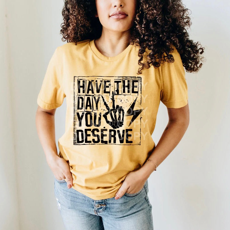 Have the Day You Deserve Tee or Sweatshirt - Bella Lia Boutique