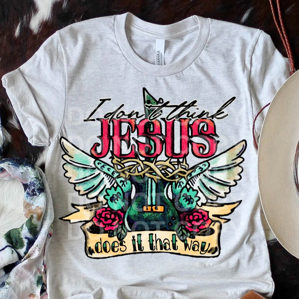 I Don't Think Jesus Does it That Way Graphic Tee or Sweatshirt - Bella Lia Boutique