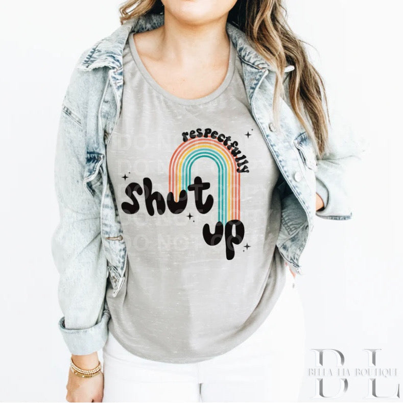 Respectfully Shut Up Graphic Tee or Sweatshirt - Bella Lia Boutique