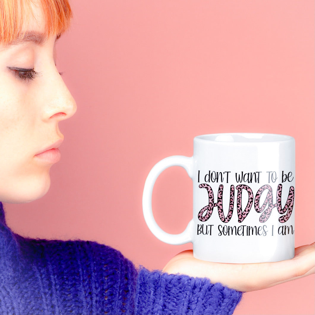 I Don’t Want to be Judgy Mug | 11 oz or 15 oz - Bella Lia Boutique