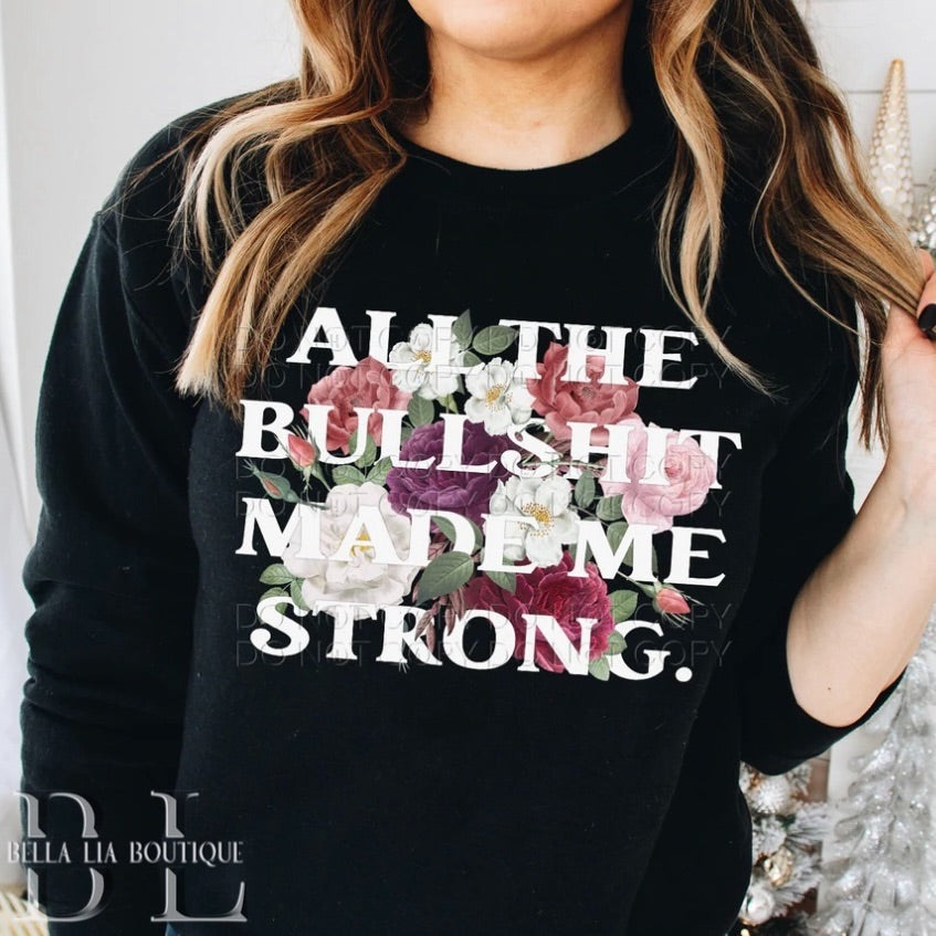All the BS Made Me Strong Graphic Tee or Sweatshirt - Bella Lia Boutique
