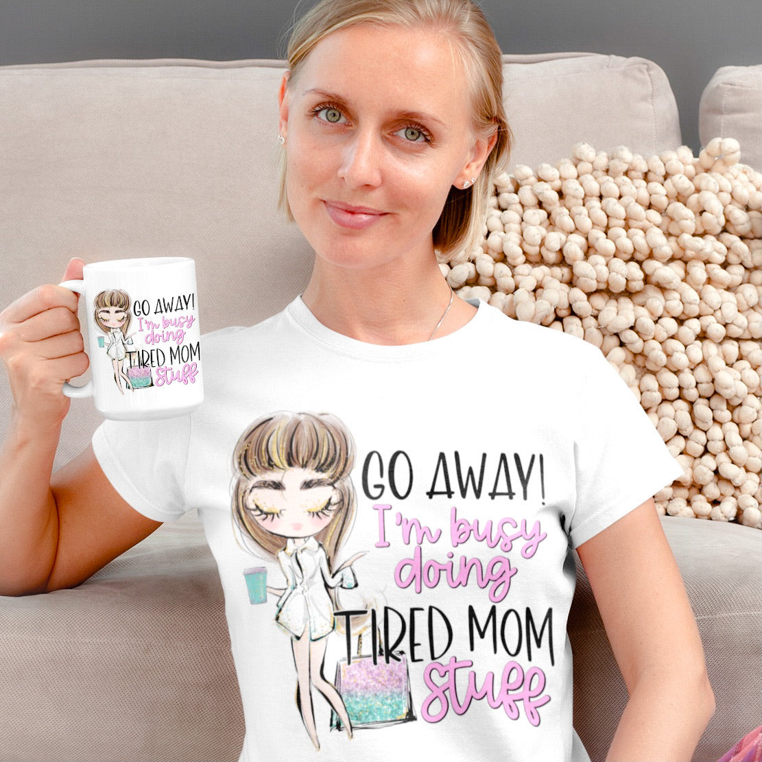 Go Away Tired Mom Stuff Mug | 11 oz or 15 oz - Bella Lia Boutique