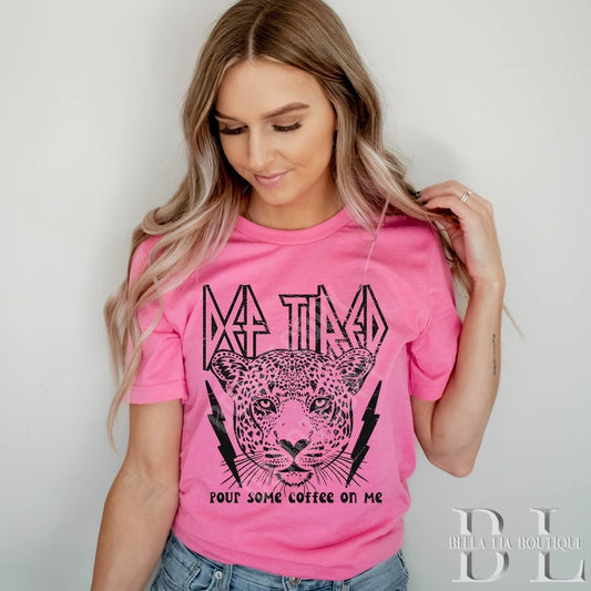 Def Tired Graphic Tee or Sweatshirt - Bella Lia Boutique