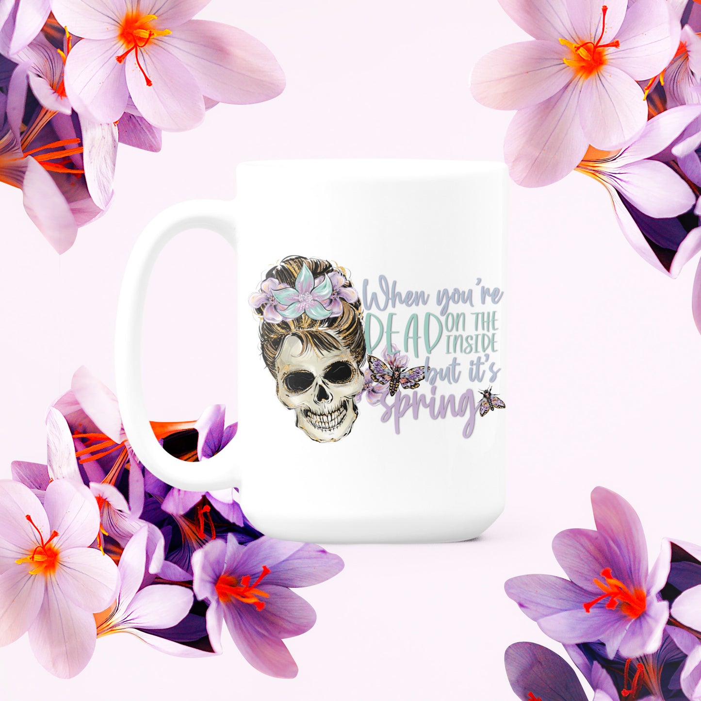 When I’m Dead But Its Spring Mug | 11 oz or 15 oz - Bella Lia Boutique