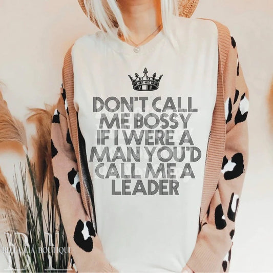 Don’t Call Me Bossy Graphic Tee or Sweatshirt - Bella Lia Boutique