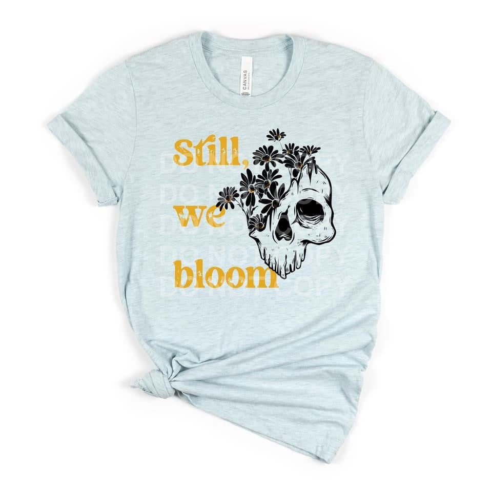Still We Bloom Tee or Sweatshirt - Bella Lia Boutique
