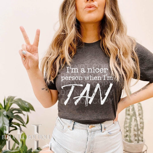 I’m a Nicer Person When I’m Tan Graphic Tee or Sweatshirt - Bella Lia Boutique