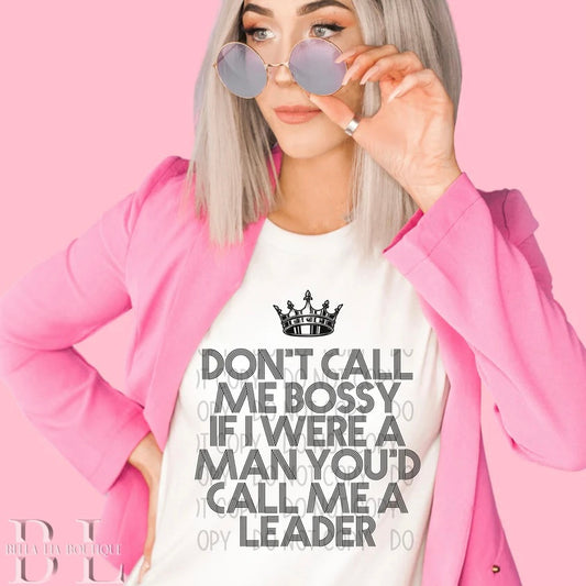 Don’t Call Me Bossy Graphic Tee or Sweatshirt - Bella Lia Boutique