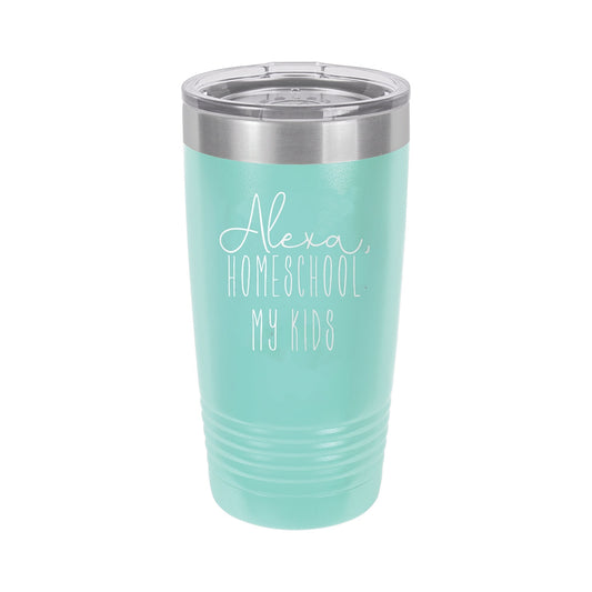 Alexa, Homeschool My Kids Teal 20oz Insulated Tumbler - Bella Lia Boutique